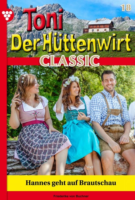 Toni der Hüttenwirt Classic 18 – Heimatroman, Friederike von Buchner