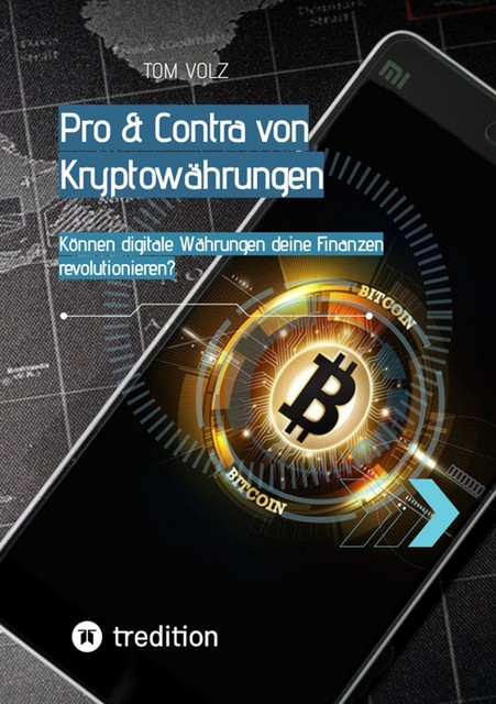 Pro & Contra von Kryptowährungen. Können digitale Währungen deine Finanzen revolutionieren, Tom Volz