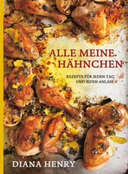 Alle meine Hähnchen, Diana Henry