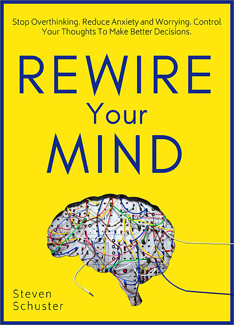 Rewire Your Mind, Steven Schuster