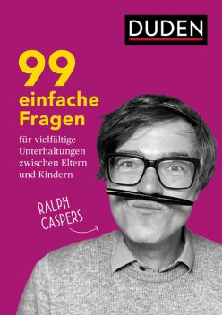 99 einfache Fragen für vielfältige Unterhaltungen zwischen Eltern und Kindern, Ralph Caspers