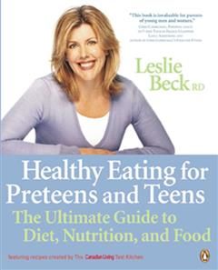 Healthy Eating For Pre Teens And Teens, Leslie Beck