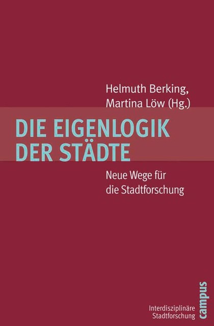 Die Eigenlogik der Städte, Rolf Lindner, Gerd Held, Cedric Janowicz, Franz Bockrath, Helmuth Berking, Jürgen Hasse, Karsten Zimmermann, Marianne Rodenstein, Martina Löw, Petra Gehring, Ulf Matthiesen