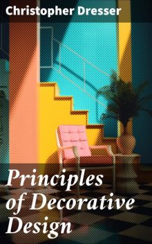 Principles of Decorative Design, Christopher Dresser