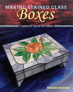 Making Stained Glass Boxes, Michael Johnston
