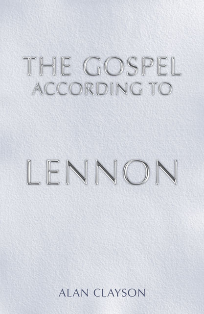 The Gospel According To Lennon, Alan Clayson