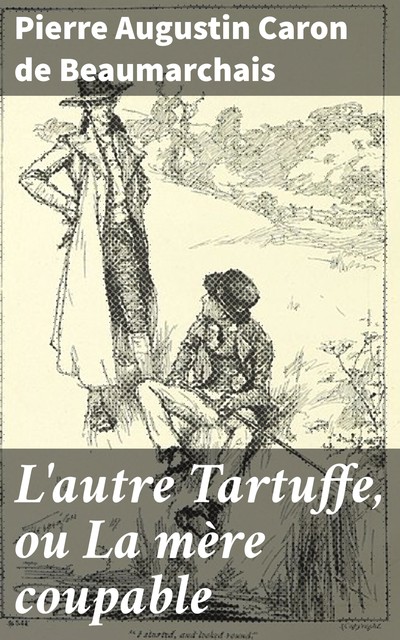 L'autre Tartuffe, ou La mère coupable, Pierre Augustin Caron de Beaumarchais