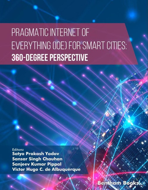 Pragmatic Internet of Everything (IOE) for Smart Cities: 360-Degree Perspective, amp, Victor Hugo C. de Albuquerque, Satya Prakash Yadav, Sanjeev Kumar Pippal, Sansar Singh Chauhan