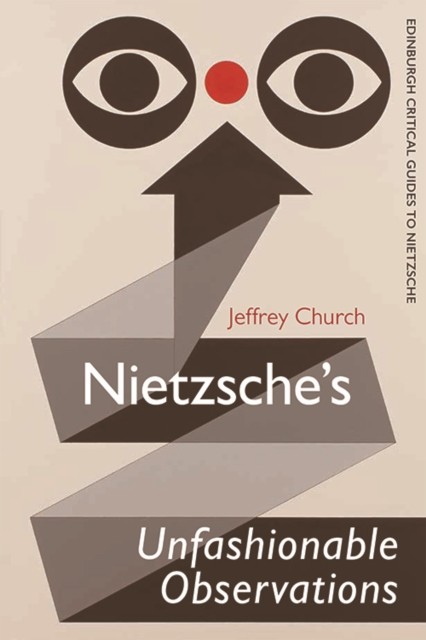Nietzsche's Unfashionable Observations, Jeffrey Church