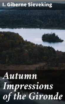 Autumn Impressions of the Gironde, I. Giberne Sieveking