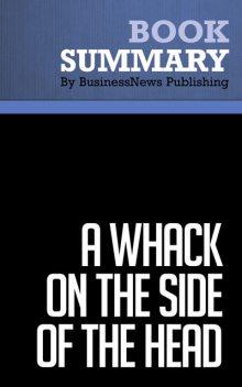 Summary: A Whack on the Side of the Head – Roger Van Oech, BusinessNews Publishing