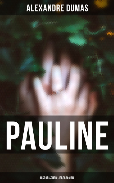 Pauline: Historischer Liebesroman, Alexandre Dumas