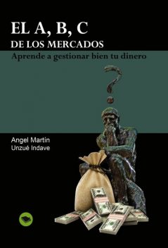 El A, B, C de los mercados, Unzué Indave, Ángel Martín