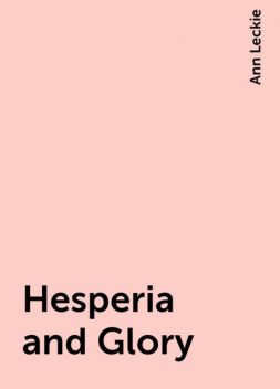 Hesperia and Glory, Ann Leckie
