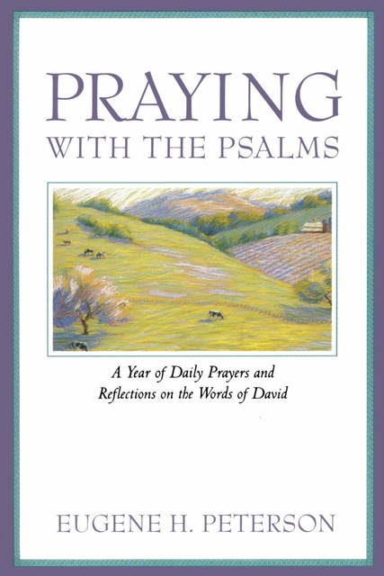 Praying with the Psalms, Eugene H. Peterson