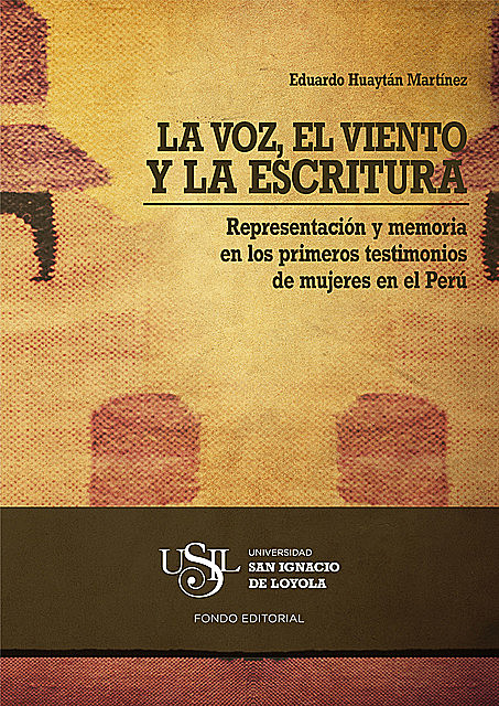 La Voz, El Viento y La Escritura: Representación y memoria en los primeros testimonios de mujeres en el Perú, Eduardo Huaytán Martínez