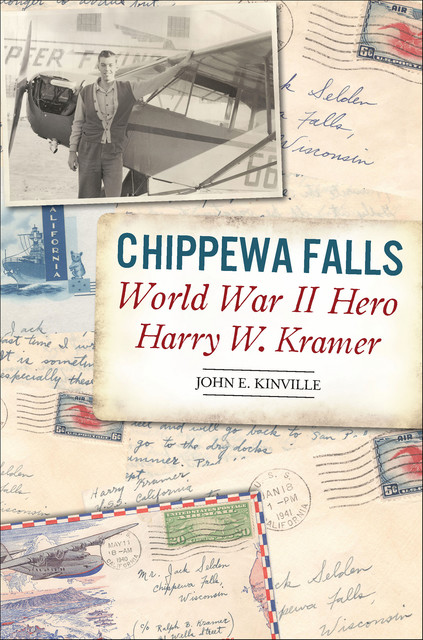 Chippewa Falls World War II Hero Harry W. Kramer, John E. Kinville