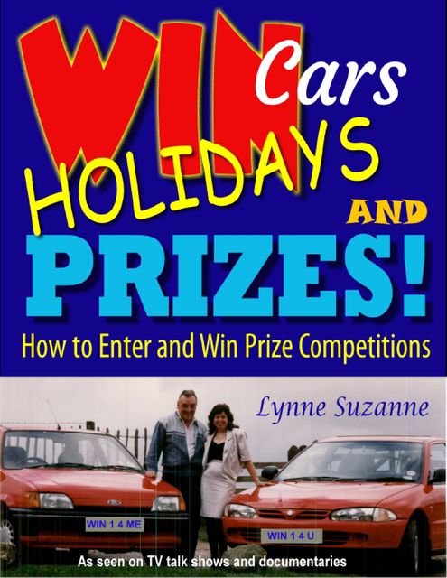 Win Cars Holidays and Prizes – How to Enter and Win Prize Competitions, Lynne Suzanne