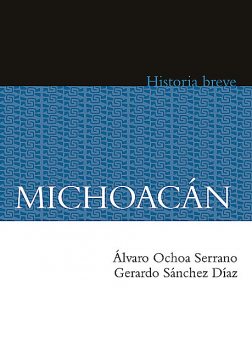 Michoacán, Alicia Hernández Chávez, Gerardo Sánchez Díaz, Yovana Celaya Nández, Álvaro Ochoa Serrano