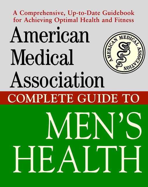 American Medical Association Complete Guide to Men's Health, Angela Perry