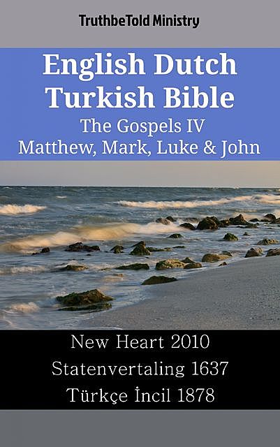 English Dutch Turkish Bible – The Gospels IV – Matthew, Mark, Luke & John, TruthBeTold Ministry