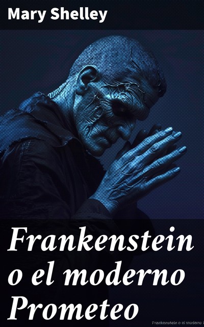 Frankenstein o el moderno Prometeo, Mary Shelley