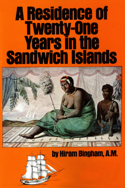 Residence of Twenty-One Years in the Sandwich Islands, Hiram Bingham