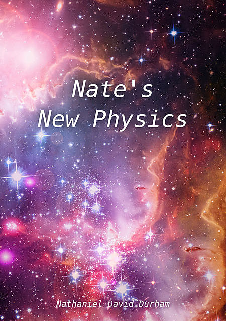 Nate's New Physics, Nathaniel David Durham