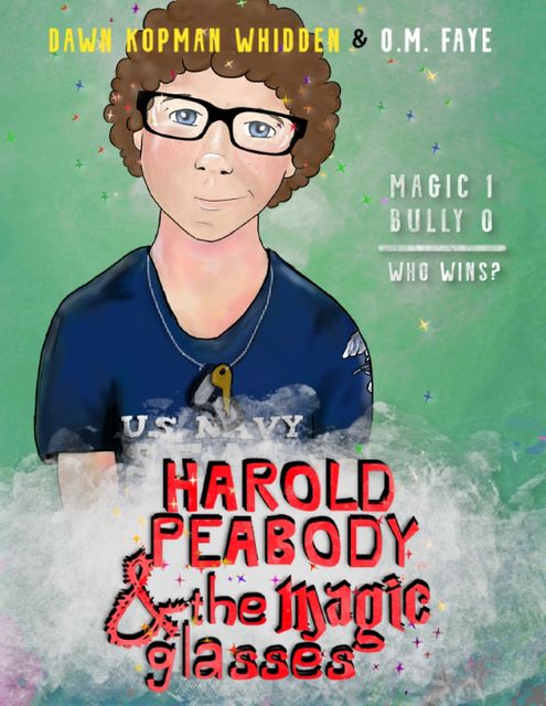 Harold Peabody & the Magic Glasses, Dawn Kopman Whidden, O.M. Faye