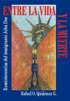 Entre la vida y la muerte: reminiscencias del inmigrante John Doe, Rafael O. Quiñónez G.