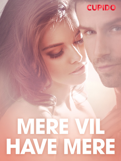 Mere vil have mere – erotisk novelle, Cupido