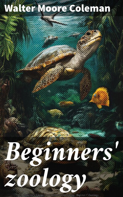 Beginners' zoology, Walter Moore Coleman