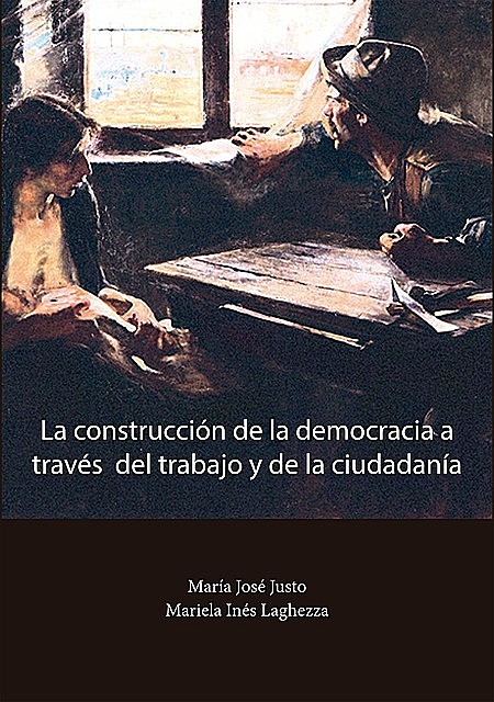 La construcción de la democracia a través del trabajo y de la ciudadanía, Mariela Inés Laghezza, María José Justo
