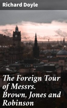 The Foreign Tour of Messrs. Brown, Jones and Robinson, Richard Doyle