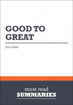 Summary: Good to Great Jim Collins, Must Read Summaries
