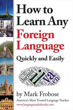 How to Learn Any Foreign Language Quickly and Easily, Mark Frobose