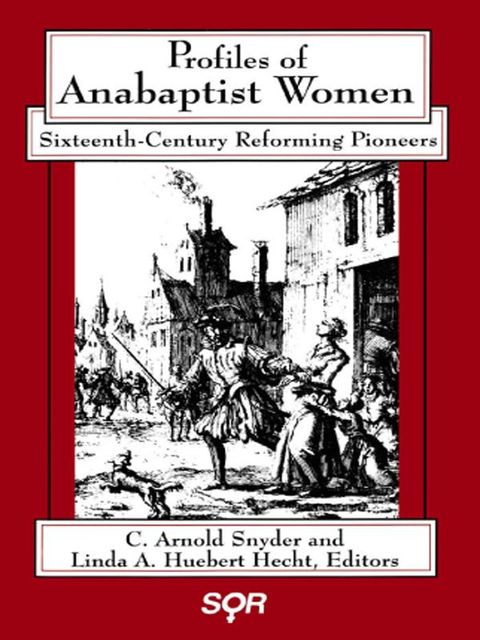 Profiles of Anabaptist Women, C. Arnold Snyder, Linda A. Huebert Hecht