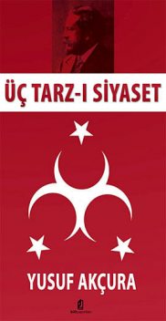 Üç Tarz-ı Siyâset, Yusuf Akçura