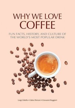 Why We Love Coffee, Fabio Petroni, Giovanni Ruggieri, Luigi Odello