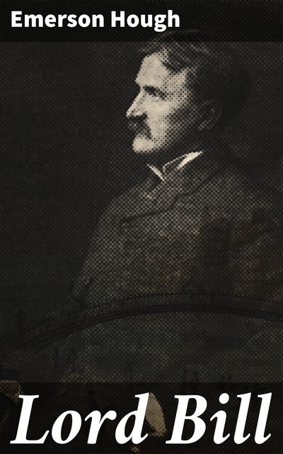 Lord Bill, Emerson Hough