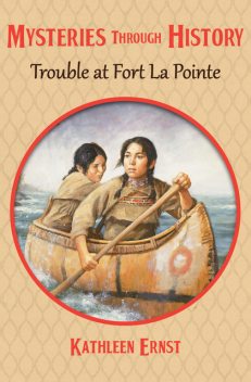 Trouble at Fort La Pointe, Kathleen Ernst