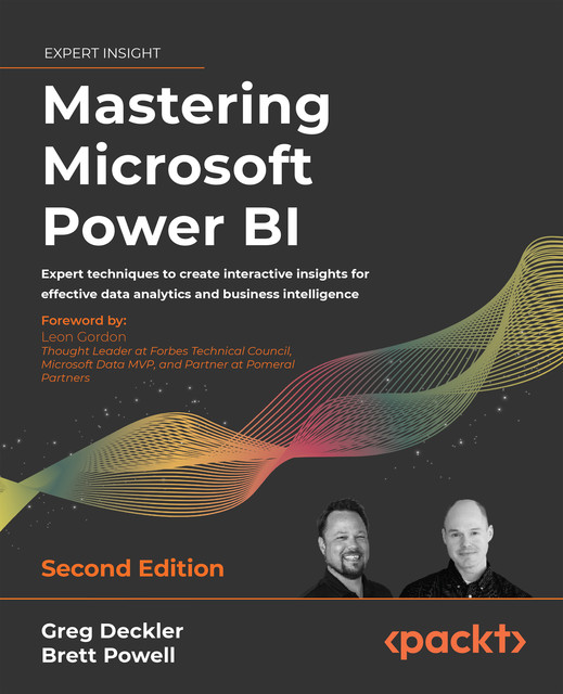 Mastering Microsoft Power BI – Second Edition, Brett Powell, Gregory Deckler