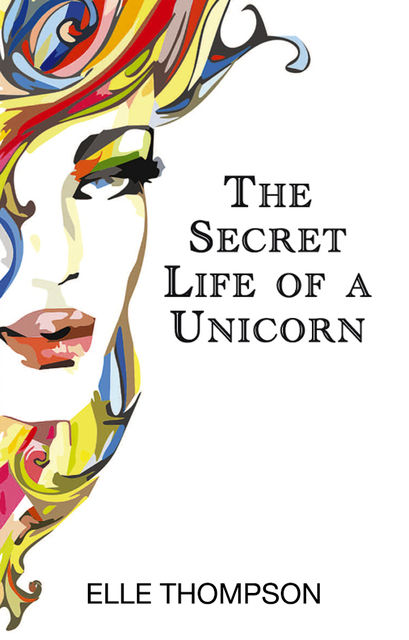 The Secret Life of a Unicorn, Michelle Louise