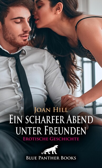 Ein scharfer Abend unter Freunden | Erotische Geschichte, Joan Hill