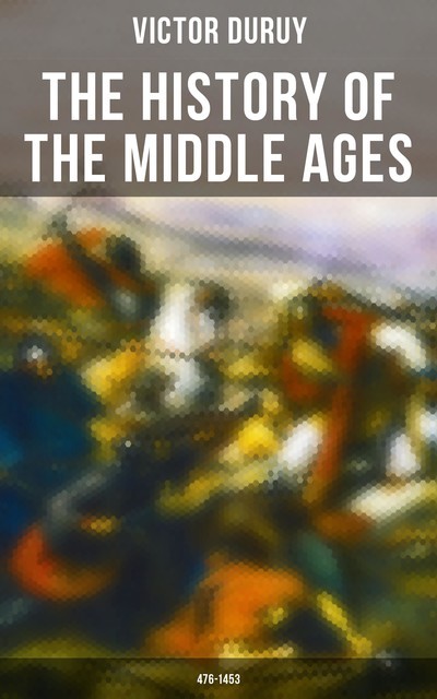 The History of the Middle Ages: 476–1453, Victor Duruy