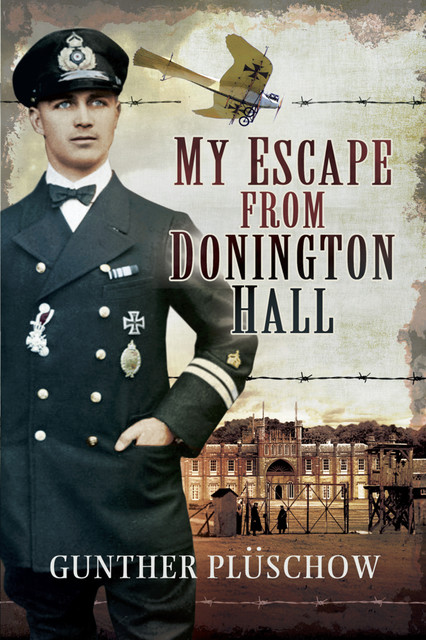 My Escape from Donington Hall, Preceded by an Account of the Siege of Kiao-Chow in 1915, Gunther Plüschow