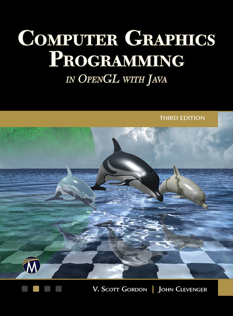 Computer Graphics Programming in OpenGL with Java, John Clevenger, V. Scott Gordon, Information, Mercury Learning