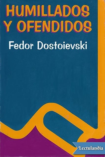 Humillados y ofendidos, Fiódor Dostoyevski