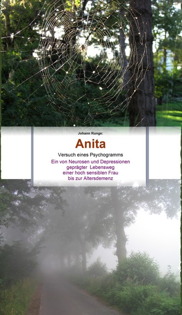 Anita – Ein von Neurosen und Depressionen geprägter Lebensweg einer hoch sensiblen Frau bis zur Altersdemenz, Johann Runge