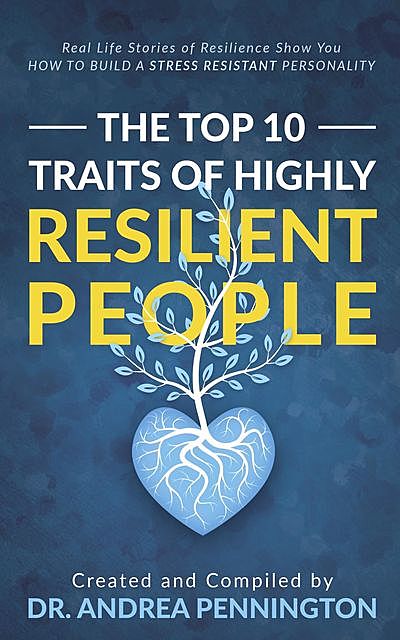 The Top 10 Traits of Highly Resilient People, Andrea Pennington, Berit Bosdal, Helga Birgisdottir